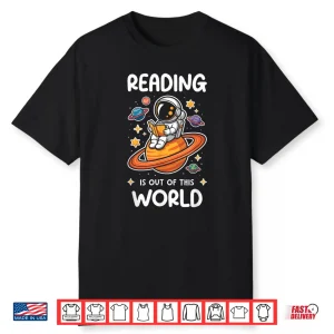Reading Is Out Of This World Astronaut Space Book Lover Shirt