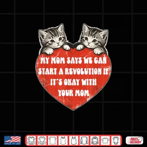 Design My Mom Says We Can Start A Revolution If Its Okay with Mom Shirt