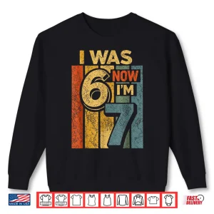 Sweatshirt Retro Vintage I was 6 Now Im 7 Funny 67 Birthday Boy Girls Shirt