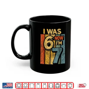 Mug Retro Vintage I was 6 Now Im 7 Funny 67 Birthday Boy Girls Shirt