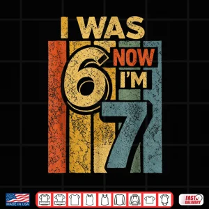 Design Retro Vintage I was 6 Now Im 7 Funny 67 Birthday Boy Girls Shirt