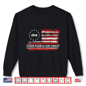 Sweatshirt These People are Crazy USA Flag Shirt