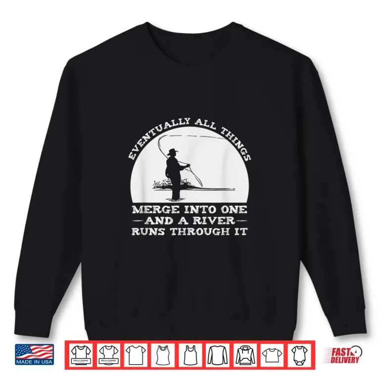 Sweatshirt A River Runs Through It Fly Fishing Shirt