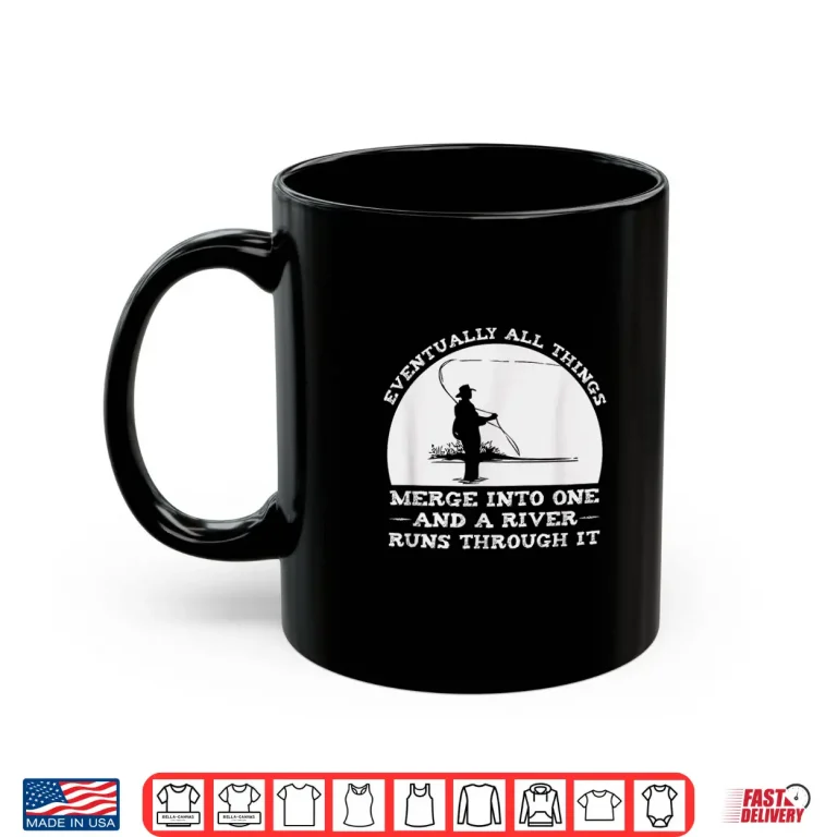 Mug A River Runs Through It Fly Fishing Shirt