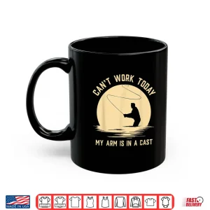 Mug Cant Work Today My Arm is in A Cast Funny Fly Fishing Shirt
