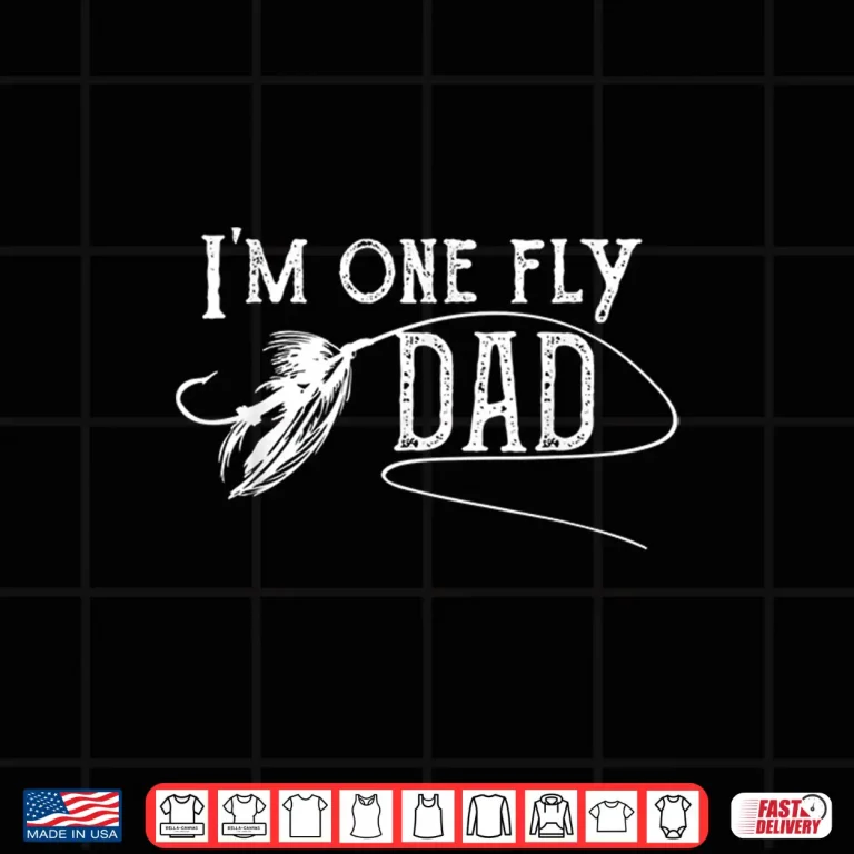 Design Fly Fishing for Dad Im one fly Dad Shirt