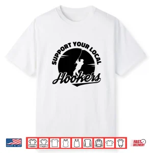 Funny Support Your Local Hookers Fisherman Fly Fishing Shirt