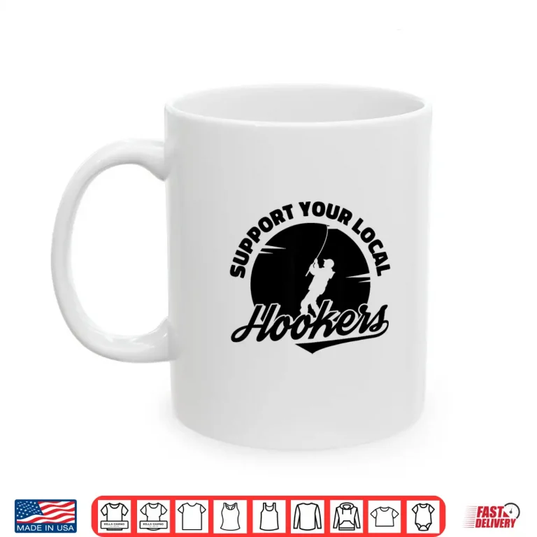 Mug Funny Support Your Local Hookers Fisherman Fly Fishing Shirt