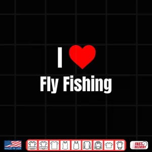 Design I Love Fly Fishing Heart Gifts Men Women Apparel Clothes Shirt