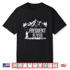 Mens Fly Fishing Frequent Flyer Funny Trout Fisherman Gift Shirt