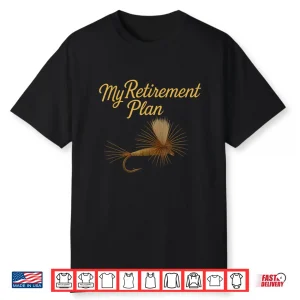 My Retirement Plan Fly Fishing Shirt