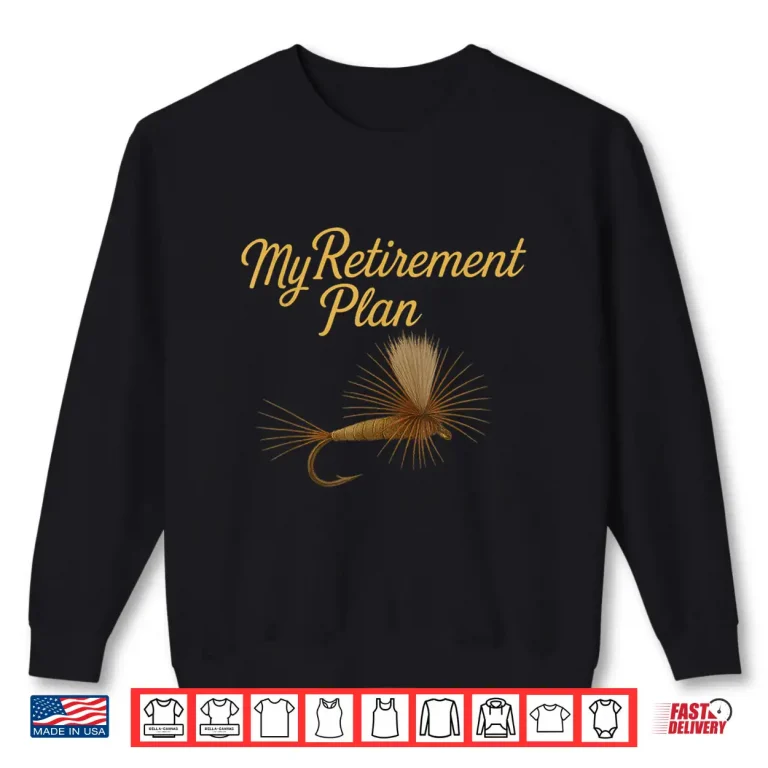 Sweatshirt My Retirement Plan Fly Fishing Shirt