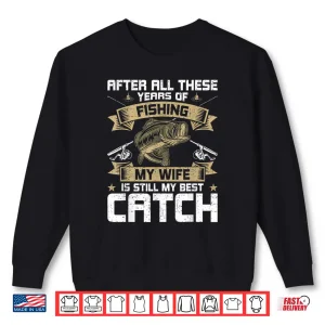 Sweatshirt My Wife Is Still My Best Catch Fly Fishing Shirt