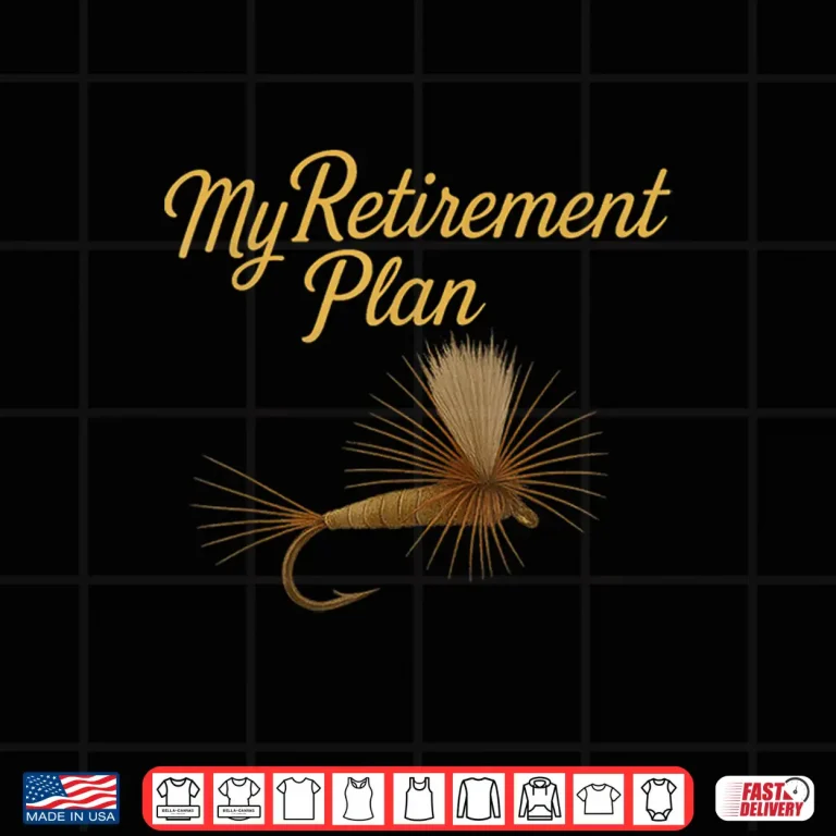Design My Retirement Plan Fly Fishing Shirt