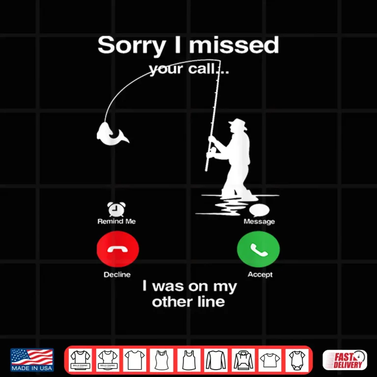 Design Sorry I Missed Your Call Was On Other Line Funny Fly Fishing Shirt
