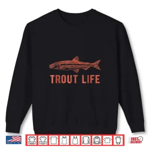 Sweatshirt Trout Life Shirt Fly Fishing Shirt Fishing Shirt