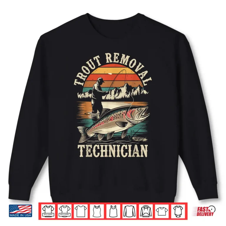 Sweatshirt Trout Removal Technician Trout Fishing Funny Fisherman Shirt