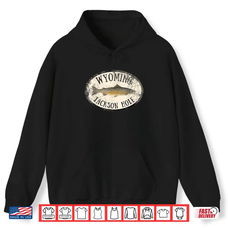 Hoodie Wyoming Jackson Hole Trout Fish Fly Fishing Vintage Shirt