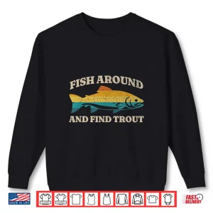 Sweatshirt Fish Around and Find Trout Retro Fly Fishing Tee Shirt