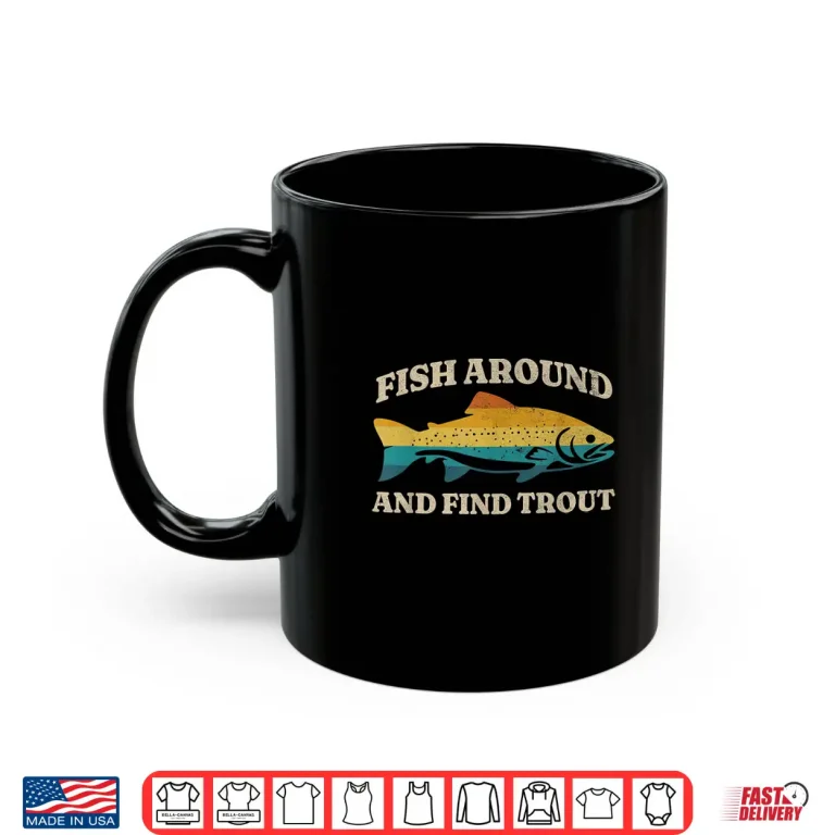 Mug Fish Around and Find Trout Retro Fly Fishing Tee Shirt