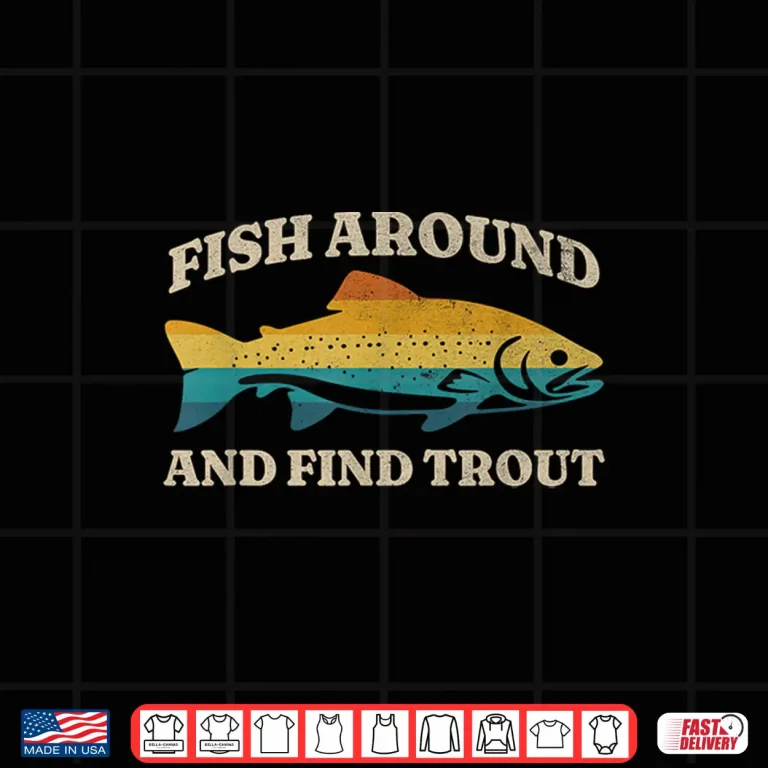 Design Fish Around and Find Trout Retro Fly Fishing Tee Shirt