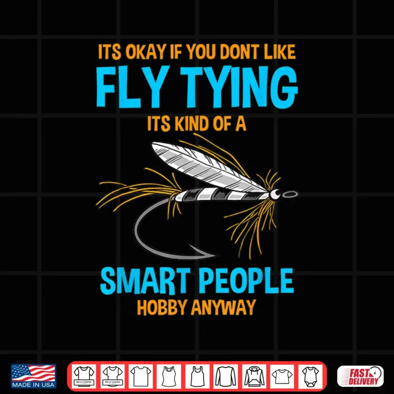 Design Fisher Its Ok If You Dont Like Fly Tying Bait Fly Fishing Shirt