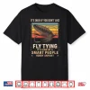 Fly Fishing Fisherman Fish Angler Don’T Like Fly Fly Tying Shirt