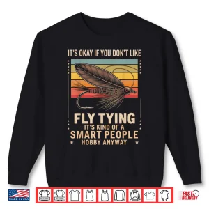 Sweatshirt Fly Fishing Fisherman Fish Angler Dont Like Fly Fly Tying Shirt