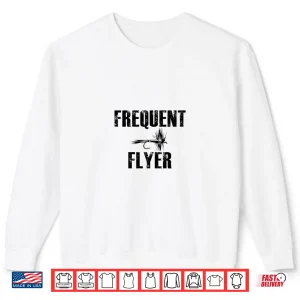 Sweatshirt Frequent Flyer Fly Fishing Trout Salmon T Shirt