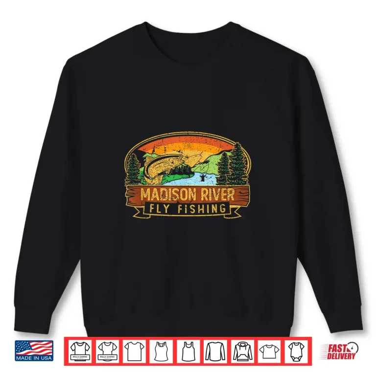 Sweatshirt Madison River Fly Fishing Fisherman Montana Wyoming Shirt