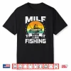 Milf Man I Love Fishing Funny Fly Fishing Gift Shirt