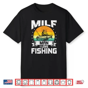 Milf Man I Love Fishing Funny Fly Fishing Gift Shirt