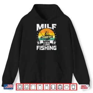 Hoodie Milf Man I Love Fishing Funny Fly Fishing Gift Shirt