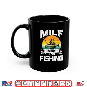 Mug Milf Man I Love Fishing Funny Fly Fishing Gift Shirt