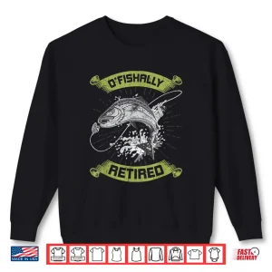Sweatshirt O Fish Ally Retired Funny Retirement Fly Fishing Gift Shirt