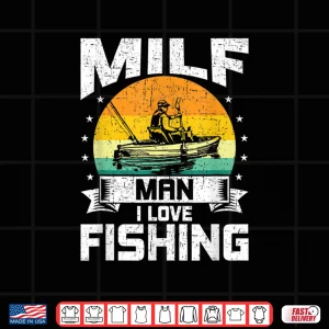 Design Milf Man I Love Fishing Funny Fly Fishing Gift Shirt