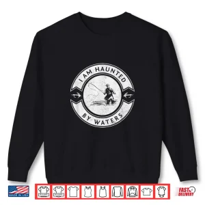 Sweatshirt I Am Haunted By Waters Fly Fishing Shirt