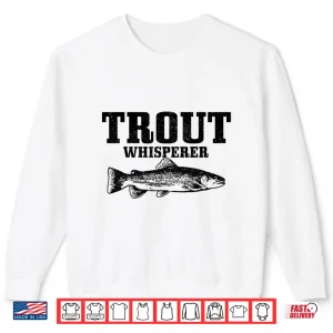 Sweatshirt Trout Whisperer Fly Fishing Rainbow brown Trout Fisherman Shirt