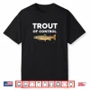 Trout Of Control Funny Fly Fishing Gone Fishing Shirt