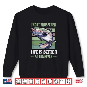 Sweatshirt Trout Whisperer Life is better at the River Fly Fishing Shirt