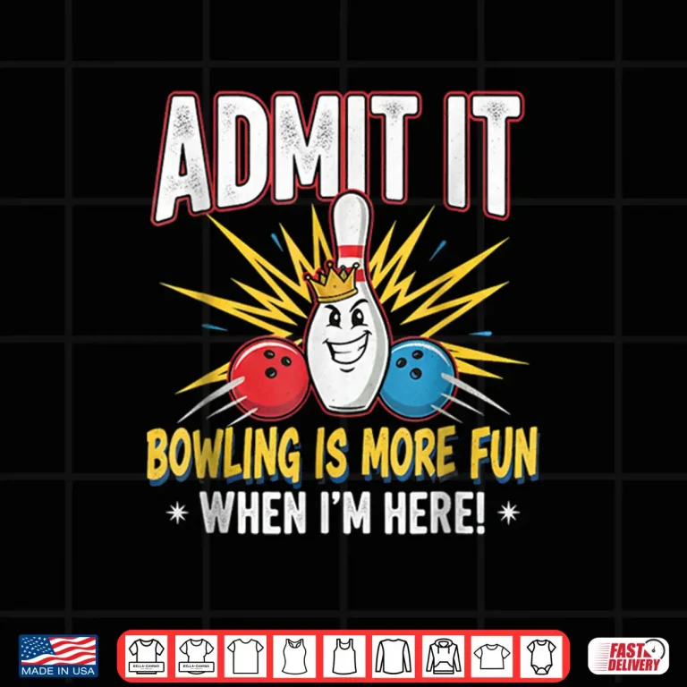 Design Admit It Bowling is More Fun When Im Here Funny Bowlers Shirt
