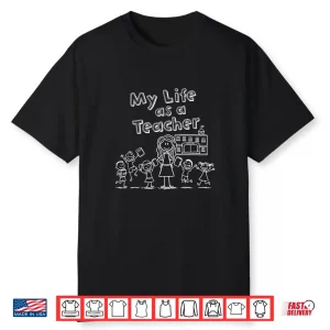 Education Stick Figure Design My Life As A Teacher Shirt