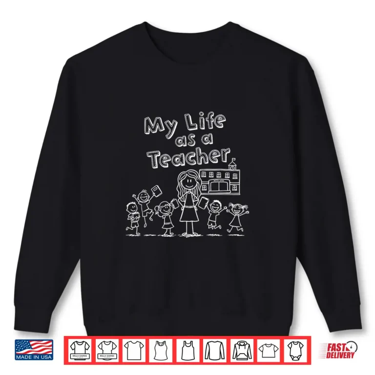 Sweatshirt Education Stick Figure Design My Life as a Teacher Shirt