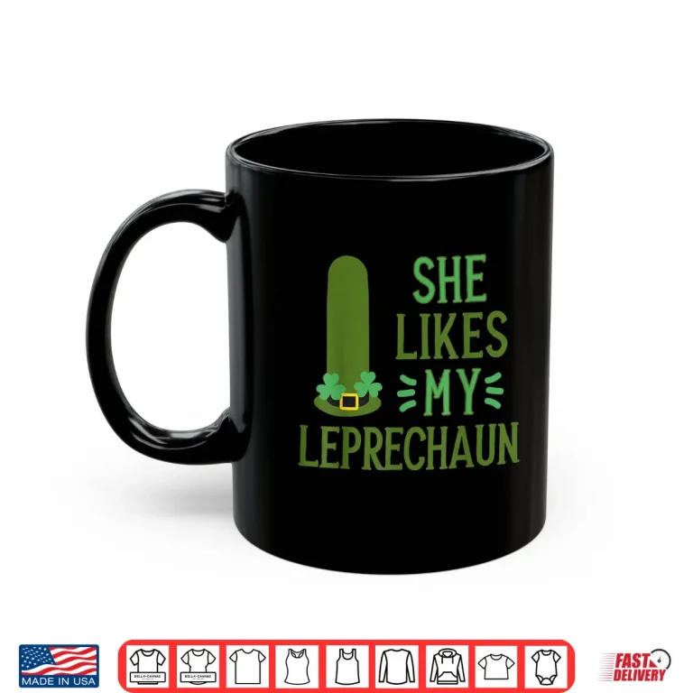 Mug Funny She Likes My Leprechaun He Likes My Shamrock Shirt