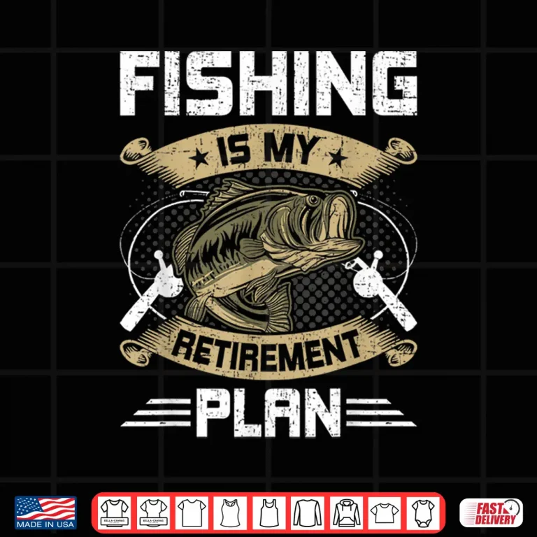 Design Fishing Is My Retirement Plan Funny Fly Fishing Retired Gift Shirt