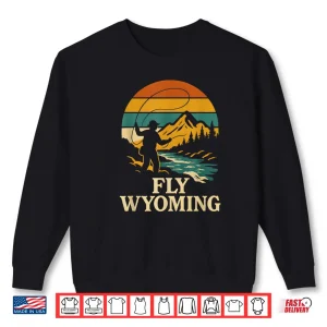 Sweatshirt Fly Fishing in Wyoming Shirt