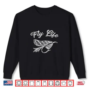 Sweatshirt Fly Life Trout Fishing Shirt Fly Fishing Gift Fly Fishing Shirt
