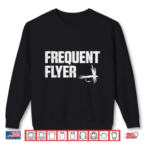 Sweatshirt Frequent Flyer Funny Fly Fishing Angling Fisherman Men Gift Shirt