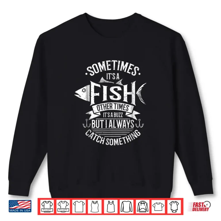 Sweatshirt Funny Fishing Gift Shirt Fly Fishing Angler Catching Buzz