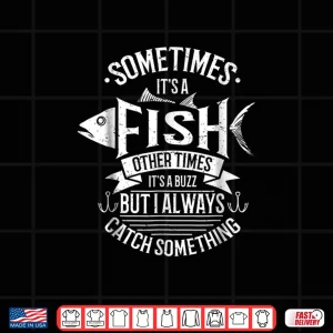 Design Funny Fishing Gift Shirt Fly Fishing Angler Catching Buzz